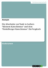 Die Abschnitte zur Taufe in Luthers 'Kleinem Katechismus' und dem 'Heidelberger Katechismus'. Ein Vergleich