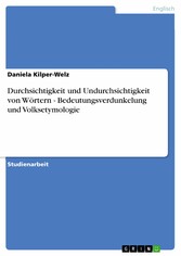 Durchsichtigkeit und Undurchsichtigkeit von Wörtern - Bedeutungsverdunkelung und Volksetymologie