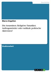 Die Assassinen. Religiöse Fanatiker, Auftragsmörder oder radikale politische Aktivisten?