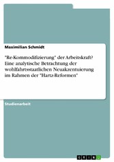 'Re-Kommodifizierung' der Arbeitskraft? Eine analytische Betrachtung der wohlfahrtsstaatlichen Neuakzentuierung im Rahmen der 'Hartz-Reformen'