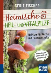 Heimische Heil- und Vitalpilze. Kompakt-Ratgeber