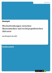 Wechselwirkungen zwischen Massenmedien und rechtspopulistischen Akteuren