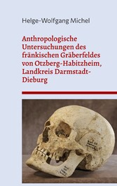 Anthropologische Untersuchungen des fränkischen Gräberfeldes von Otzberg-Habitzheim, Landkreis Darmstadt-Dieburg