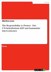 The Responsibility to Protect - Der UN-Sicherheitsrat, R2P und humanitäre Interventionen