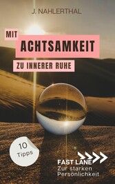 Mit Achtsamkeit entspannt zu innerer Ruhe: 10 Tipps für mehr Achtsamkeit im Alltag, die Dir innere Ruhe und Erholung schenken