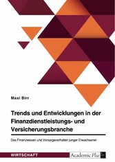 Trends und Entwicklungen in der Finanzdienstleistungs- und Versicherungsbranche. Das Finanzwissen und Vorsorgeverhalten junger Erwachsener