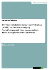 Der Kurs Mindfulness-Based-Stressreduction (MBSR) zur Stressbewältigung. Auswirkungen auf Emotionsregulation, Selbstmanagement und Gesundheit