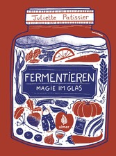 Fermentieren - Magie im Glas