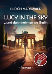 Lucy in the Sky -  und dann nehmen wir Berlin