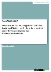 Der Einfluss von Bio-Siegeln auf die Kauf-, Preis- und Weiterempfehlungsbereitschaft unter Berücksichtigung des Umweltbewusstseins