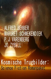 Kosmische Trugbilder: Science Fiction Romanpaket