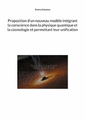 Proposition d&apos;un nouveau modèle intégrant la conscience dans la physique quantique et la cosmologie et permettant leur unification