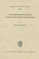 Der Geschäftsbericht als Instrument erweiterter aktienrechtlicher Rechnungslegung.