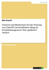 Chancen und Hindernisse bei der Nutzung von ChatGPT im beruflichen Alltag im Produktmanagement. Eine qualitative Analyse