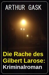 Die Rache des Gilbert Larose: Kriminalroman