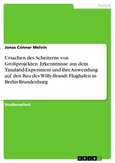 Ursachen des Scheiterns von Großprojekten. Erkenntnisse aus dem Tanaland-Experiment und ihre Anwendung auf den Bau des Willy-Brandt Flughafen in Berlin-Brandenburg