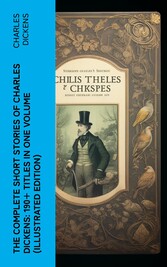 The Complete Short Stories of Charles Dickens: 190+ Titles in One Volume (Illustrated Edition)