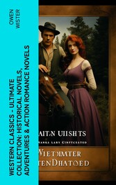 Western Classics - Ultimate Collection: Historical Novels, Adventures & Action Romance Novels