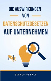 Die Auswirkungen von Datenschutzgesetzen auf Unternehmen