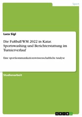 Die Fußball WM 2022 in Katar. Sportswashing und Berichterstattung im Turnierverlauf