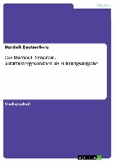 Das Burnout-Syndrom. Mitarbeitergesundheit als Führungsaufgabe