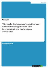 'Die Macht des Internets'. Auswirkungen auf Verschwörungstheorien und Gegenstrategien in der heutigen Gesellschaft