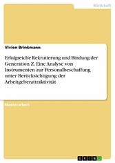 Erfolgreiche Rekrutierung und Bindung der Generation Z. Eine Analyse von Instrumenten zur Personalbeschaffung unter Berücksichtigung der Arbeitgeberattraktivität