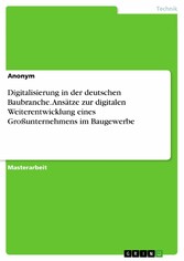 Digitalisierung in der deutschen Baubranche. Ansätze zur digitalen Weiterentwicklung eines Großunternehmens im Baugewerbe