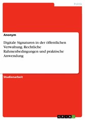 Digitale Signaturen in der öffentlichen Verwaltung. Rechtliche Rahmenbedingungen und praktische Anwendung