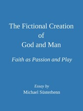 The Fictional Creation of God and Man. Faith as Passion and Play: Essay