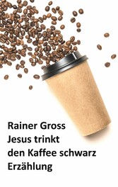 Jesus trinkt den Kaffee schwarz