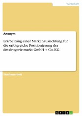 Erarbeitung einer Markenausrichtung für die erfolgreiche Positionierung der dm-drogerie markt GmbH + Co. KG