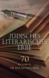 Jüdisches literarisches Erbe - 70 Klassiker, die man kennen muss