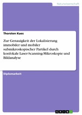 Zur Genauigkeit der Lokalisierung immobiler und mobiler submikroskopischer Partikel durch konfokale Laser-Scanning-Mikroskopie und Bildanalyse