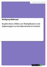 Kopfrechnen. Hilfen zur Multiplikation und Ergänzungen zu den Binomischen Formeln