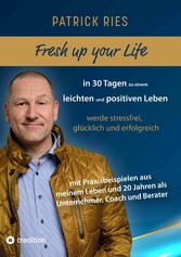 Fresh up your Life - in 30 Tagen zu einem leichten und positiven Leben