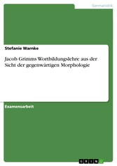 Jacob Grimms Wortbildungslehre aus der Sicht  der  gegenwärtigen Morphologie