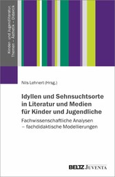 Idyllen und Sehnsuchtsorte in Literatur und Medien für Kinder und Jugendliche