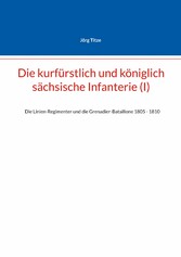 Die kurfürstlich und königlich sächsische Infanterie (I)