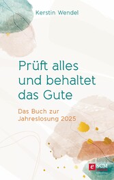 Prüft alles und behaltet das Gute