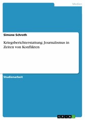 Kriegsberichterstattung: Journalismus in Zeiten von Konflikten