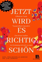 Jetzt wird es richtig schön. Effektive Tools - tausendfach bewährt, die Ihnen helfen, im Einklang mit sich zu sein