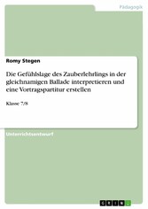 Die Gefühlslage des Zauberlehrlings in der gleichnamigen Ballade interpretieren und eine Vortragspartitur erstellen