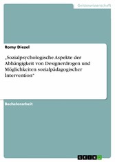 'Sozialpsychologische Aspekte der Abhängigkeit von Designerdrogen und Möglichkeiten sozialpädagogischer Intervention'