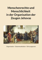 Menschenrechte und Menschlichkeit in der Organisation der Zeugen Jehovas