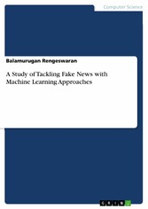 A Study of Tackling Fake News with Machine Learning Approaches