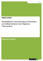 Physikalische Untersuchung des Freistoßes im Fußball anhand einer Digitalen Videoanalyse