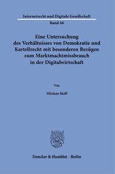 Eine Untersuchung des Verhältnisses von Demokratie und Kartellrecht mit besonderen Bezügen zum Marktmachtmissbrauch in der Digitalwirtschaft.