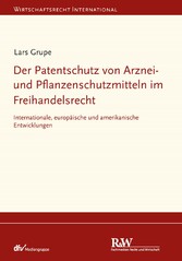 Der Patentschutz von Arznei- und Pflanzenschutzmitteln im Freihandelsrecht