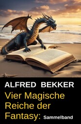 Vier Magische Reiche der Fantasy: Sammelband